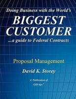 Doing Business with the World's Biggest Customer: Proposal Management: ...a Guide to Federal Contracts 0982452950 Book Cover