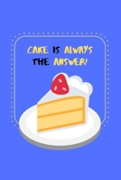 Cake Is Always The Answer!: Funny Dessert Lover Small Lined Journal for Kids, Children, Boys, Girls, Men, Women, Adults 120 Pages 6 x 9 1707944245 Book Cover