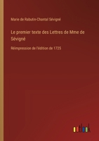 Le premier texte des Lettres de Mme de Sévigné: Réimpression de l'édition de 1725 3385004381 Book Cover