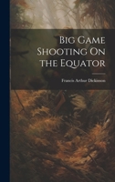 Big Game Shooting On the Equator 1021356077 Book Cover