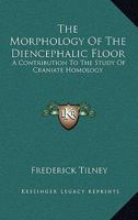 The Morphology Of The Diencephalic Floor: A Contribution To The Study Of Craniate Homology 0548507481 Book Cover
