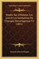 Études Sur L'histoire, Les Lois Et Les Institutions De L'époque Mérovingienne: Introduction Historique... 1274847370 Book Cover
