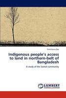 Indigenous people’s access to land in northern-belt of Bangladesh: A study of the Santal community 384653501X Book Cover