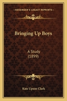 Bringing Up Boys: A Study 1278918132 Book Cover