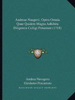 Andreae Naugerii, Opera Omnia Quae Quidem Magna Adhibita Diligentia Colligi Potuerunt (1718) 1120154049 Book Cover