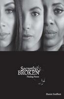 Secretly Broken: Finding Pieces 0991426126 Book Cover