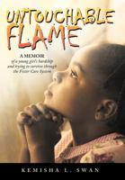 Untouchable Flame: A Memoir of a Young Girl’s Hardship and Trying to Survive Through the Foster Care System 1468598260 Book Cover