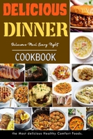 Delicious Dinner: Delicious Meal every Night Recipes B08MMYYBJY Book Cover