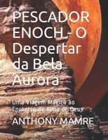 PESCADOR ENOCH - O Despertar da Bela Aurora: Uma Viagem Mágica ao Encontro da Alma de Deus (Portuguese Edition) B088N2F4HD Book Cover