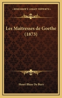 Les Maitresses De Goethe (1873) 1142380300 Book Cover