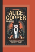 ALICE COOPER BIOGRAPHY: The King of Shock Rock and His Journey Through the Music World B0DV992DBN Book Cover