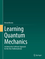 Learning Quantum Mechanics: An Interactive Software Approach for the Non-Mathematician 3032149665 Book Cover