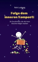 Folge dem inneren Kompost!: 36 Geschichten, die dich kein bisschen klüger machen (German Edition) 3842389515 Book Cover