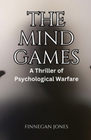 The Mind Games: A Thriller of Psychological Warfare B0CQLW8NX8 Book Cover