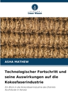 Technologischer Fortschritt und seine Auswirkungen auf die Kokosfaserindustrie: Ein Blick in die Kokosfaserindustrie des Distrikts Kozhikode in Kerala 6205912465 Book Cover