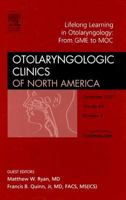 Life - Long Learning in Otolaryngology Practice: From GME to MOC, An Issue of Otolaryngologic Clinics (The Clinics: Surgery) 1416053220 Book Cover