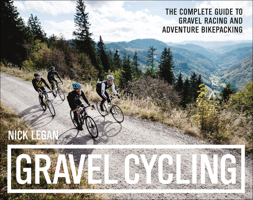 Gravel Cycling: The Complete Guide to Gravel Racing and Adventure Bikepacking 1937715701 Book Cover