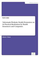 Tailormade Worksite Health Promotion on Its Practical Realization by Health Insurances and Companies 3832496408 Book Cover