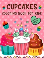 Cupcakes coloring book for kids: Coloring Book With Sweet 40 pages desert Perfect Gift for Teens and Toddlers girls teens boys all ages children ... and more Cute Coloring Book for Girls for Fun B08P675Y3N Book Cover