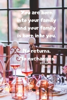 You are born into your family and your family is born into you. No returns - No exchanges |  Elizabeth Berg: Notebook / Planner / Journal / Diary with ... - wide ruled paper. Please read describtion 1696248728 Book Cover