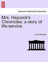 Mrs. Haycock's Chronicles: a story of life-service. 1240903308 Book Cover