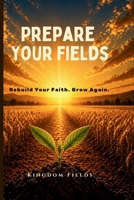 PREPARE YOUR FIELDS: A Guide for the Spiritually Tired B0GXG3HJSC Book Cover