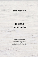 El alma del creador: Una novela de Ficción espiritu autoconocimiento 9947173941 Book Cover