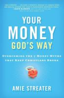 Your Money God's Way: Overcoming the 7 Money Myths that Keep Christians Broke 1595552324 Book Cover