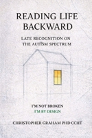 Reading Life Backward: Late Recognition on the Autism Spectrum 1997935902 Book Cover