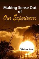 Making Sense Out of Our Experiences 1497382394 Book Cover