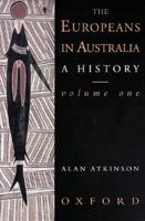 The Europeans in Australia: A History Volume One: The Beginning (Europeans in Australia: A History) 1742234968 Book Cover