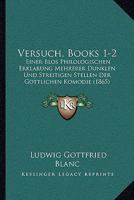Versuch, Books 1-2: Einer Blos Philologischen Erklarung Mehrerer Dunklen Und Streitigen Stellen Der Gottlichen Komodie (1865) 1160757186 Book Cover