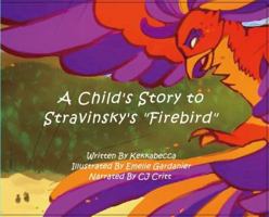 A Child's Story to Stravinsky's Firebird 0692193596 Book Cover