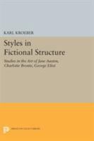 Styles in Fictional Structure: Studies in the Art of Jane Austen, Charlotte Brontë, George Eliot 069162058X Book Cover