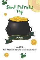 Saint Patrick's Tag 17 März Malbuch Für Kleinkinderund Vorschulkinder: Aktivitätsbuch Zur Feier Von St. Patrick's Für Jungen Und Mädchen B09TDPTMXT Book Cover