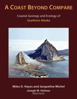 A Coast Beyond Compare: Coastal Geology and Ecology of Southern Alaska 098166184X Book Cover
