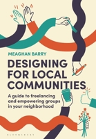 Designing for Local Communities: A Guide to Freelancing and Empowering Groups in Your Neighborhood 1350400963 Book Cover