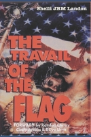 THE TRAVAIL OF THE FLAG: 2nd Edition B0CR71NNJ8 Book Cover