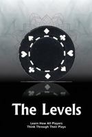 The Levels: Learn How All Players Think Through Their Plays 1527211711 Book Cover