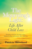 The Mourning's Light: : Life After Child Loss 0997383909 Book Cover