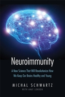 Neuroimmunity: A New Science That Will Revolutionize How We Keep Our Brains Healthy and Young 0300203470 Book Cover