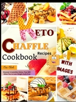 Keto Chaffle Recipes Cookbook: Discover Irresistible Dishes That Will Allow You to Lose Weight Guilt-Free 1802931112 Book Cover