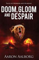 Doom, Gloom and Despair: Tales to horrify and amuse 0990876446 Book Cover
