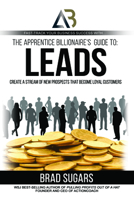 The Apprentice Billionaire’s Guide to Leads: Create a Stream of New Prospects That Become Loyal Customers 1948787393 Book Cover