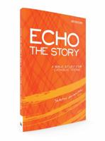 Echo the Story: A Bible Study for Catholic Teens, Sketch Journal 1599828715 Book Cover