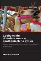 Zdobywanie doświadczenia w spotkaniach na rynku: Badanie doświadczeń konsumpcyjnych na wystawach i targach sztuki 6203372005 Book Cover