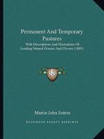 Permanent And Temporary Pastures: With Descriptions And Illustrations Of Leading Natural Grasses And Clovers 112033635X Book Cover