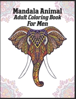 Mandala Animal Adult Coloring Book For Men: animal mandala coloring books for adults; mandala coloring books for adults relaxation; animal mandala coloring books for men 1709937645 Book Cover