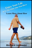 Enjoy Your Life: It Is The Only One You Have B0977S4LNB Book Cover