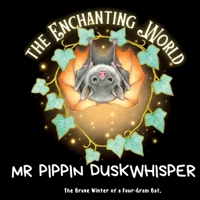 Mr Pippin Duskwhisper: The Brave Winter of a Four-Gram Bat. B0HB34SSRQ Book Cover